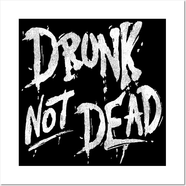 Drunk Not Dead Wall Art by darklordpug